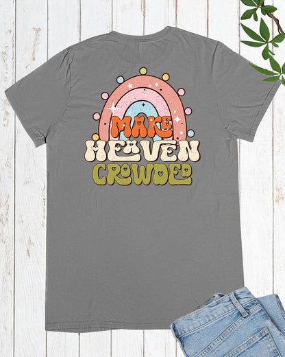 Make Heaven Crowded Christian T Shirt Back Print