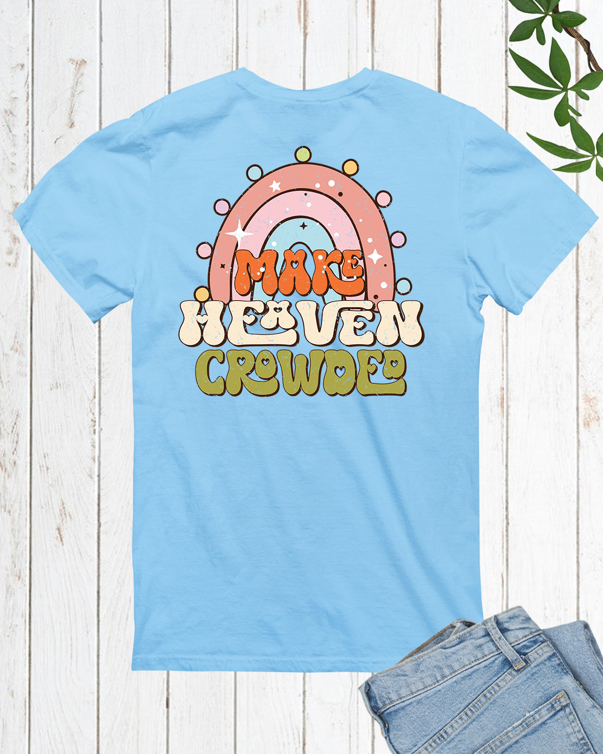 Make Heaven Crowded Christian T Shirt Back Print