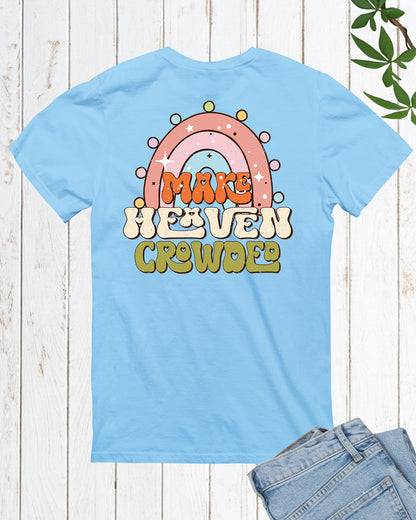Make Heaven Crowded Christian T Shirt Back Print