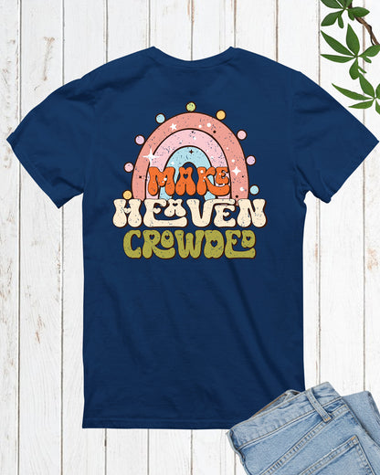 Make Heaven Crowded Christian T Shirt Back Print
