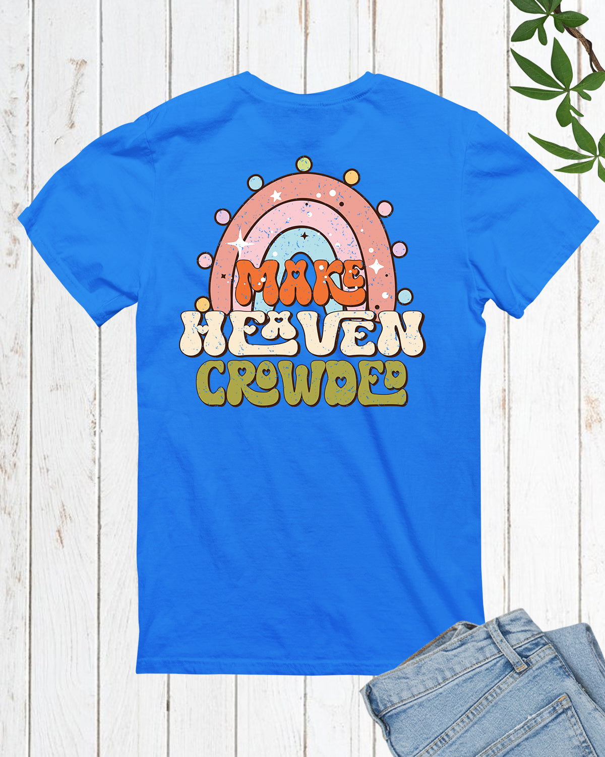 Make Heaven Crowded Christian T Shirt Back Print