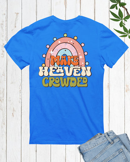 Make Heaven Crowded Christian T Shirt Back Print