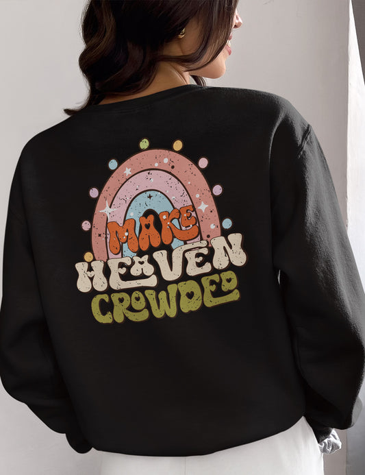 Make Heaven Crowded Christian Sweatshirt Back Print