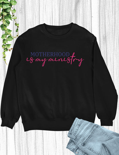 Motherhood is My Ministry Christian Shirt