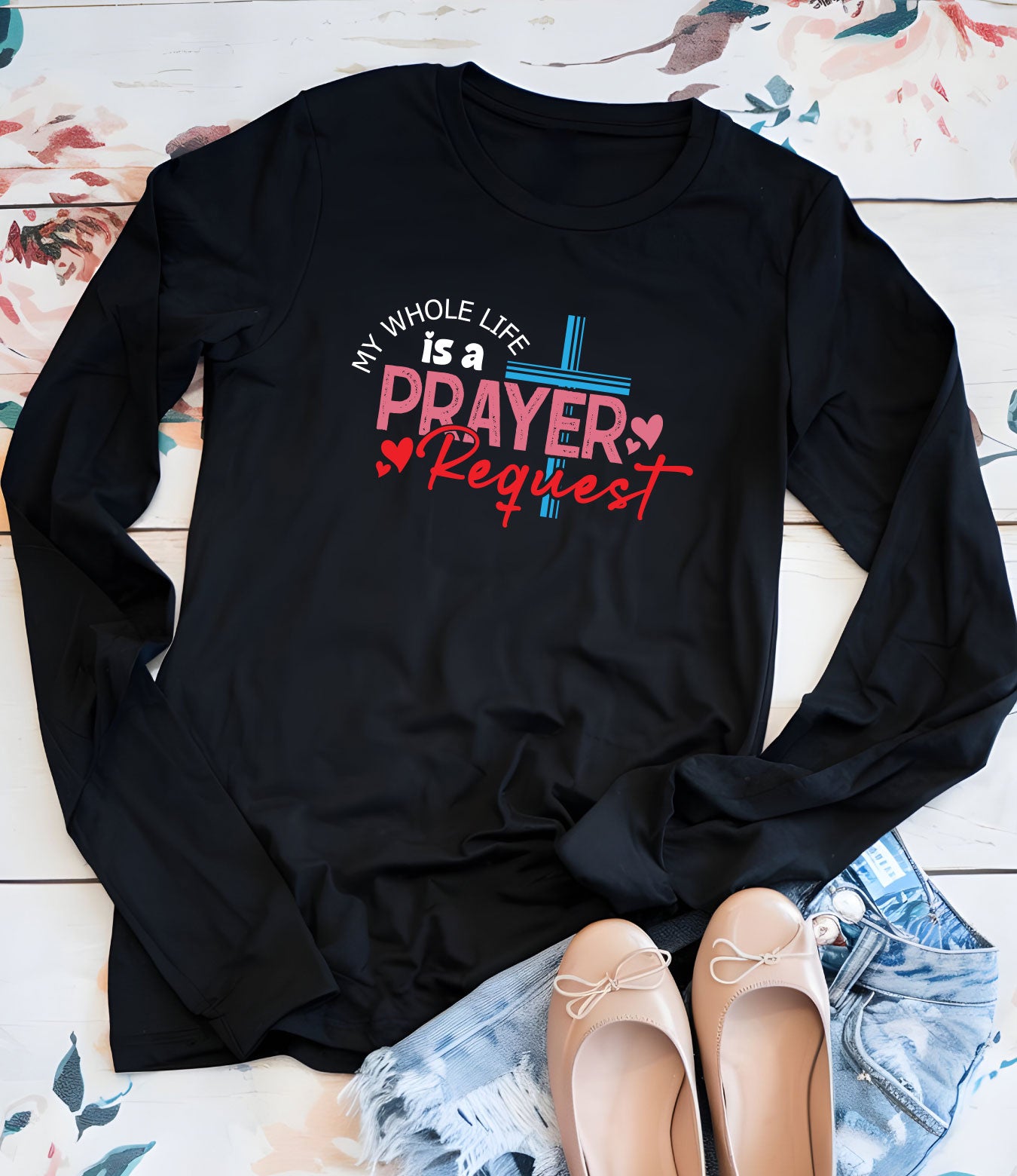 My Whole Life is a Prayer Request Long Sleeve Jesus T Shirts