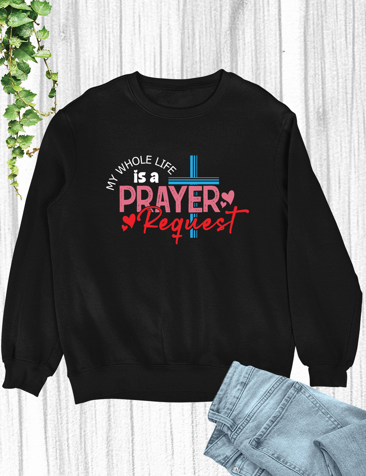 My Whole Life is a Prayer Request Long Sleeve Jesus T Shirts