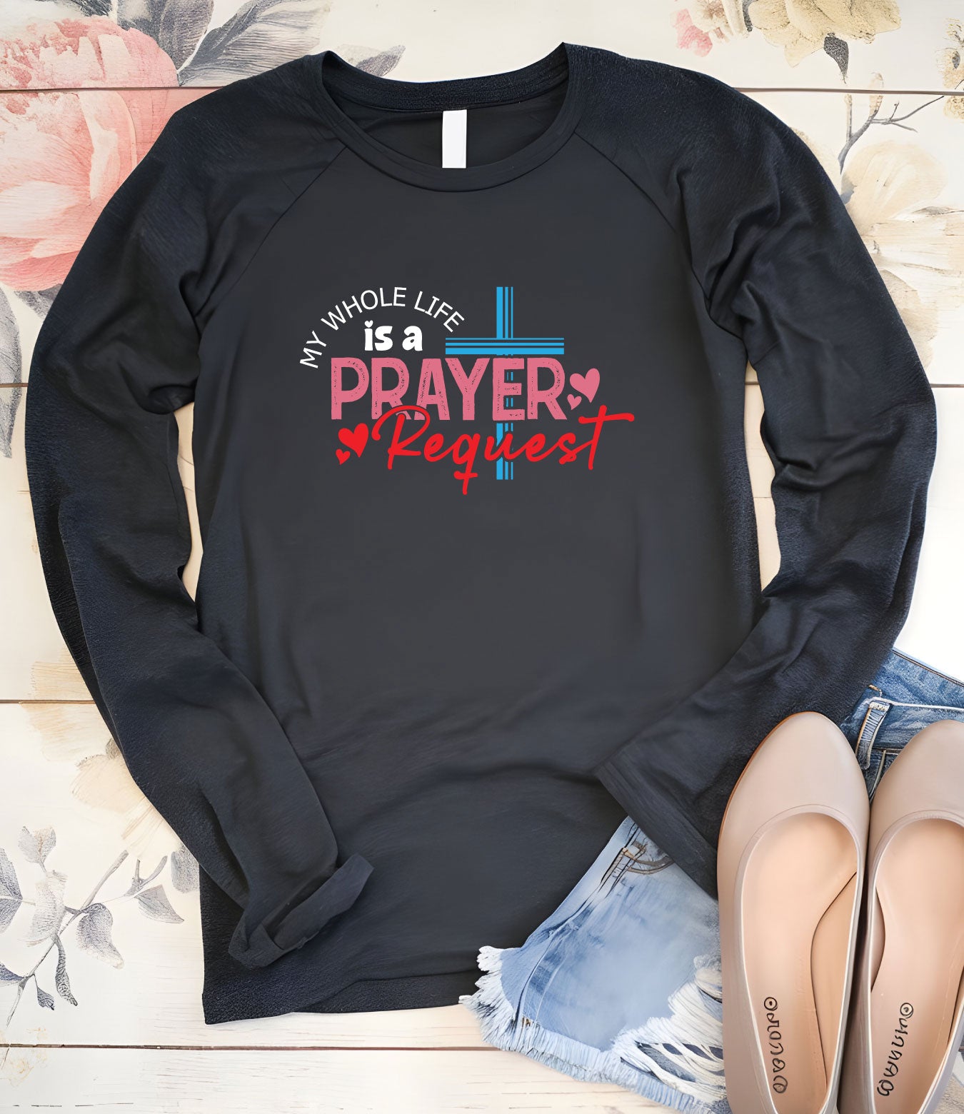 My Whole Life is a Prayer Request Long Sleeve Jesus T Shirts