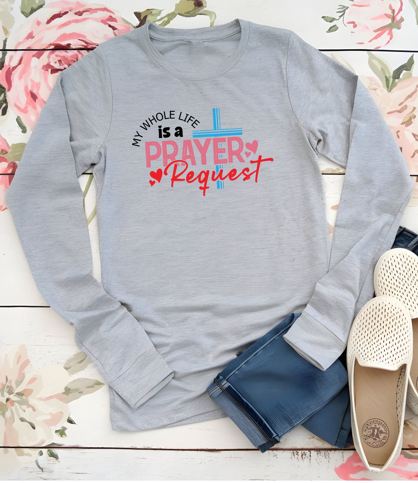 My Whole Life is a Prayer Request Long Sleeve Jesus T Shirts