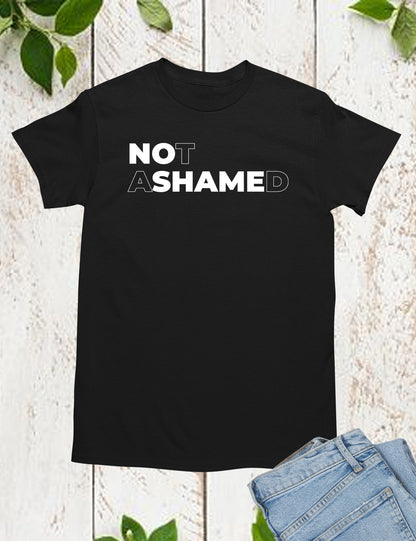 Not Ashamed T Shirt