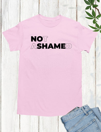 Not Ashamed T Shirt