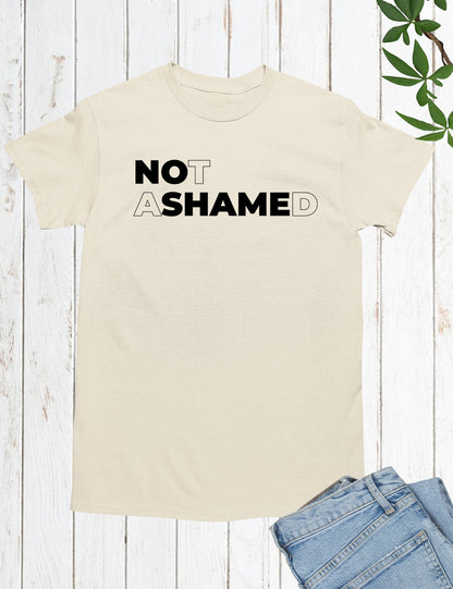 Not Ashamed T Shirt