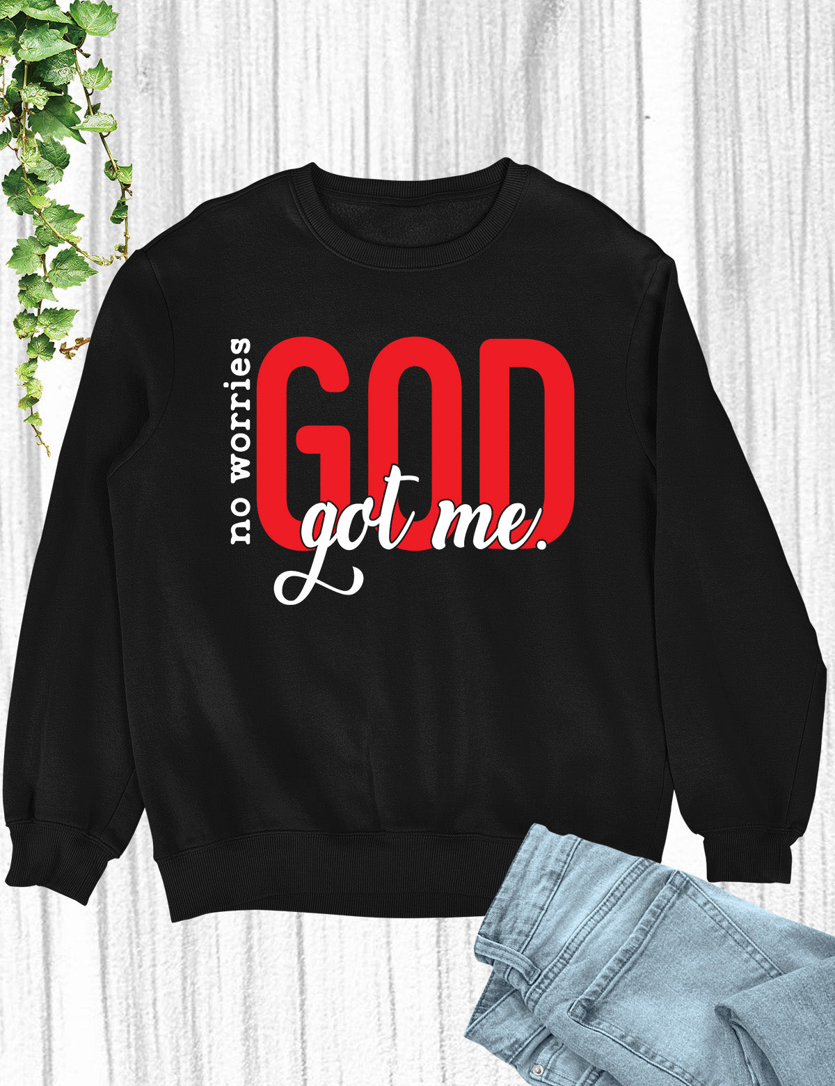 No Worries God Got Me Funny Christian Sweatshirts