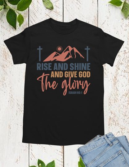 Rise and Shine and Give God the Glory T Shirt
