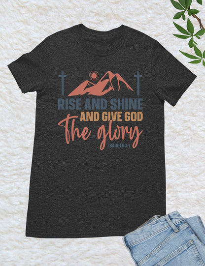 Rise and Shine and Give God the Glory T Shirt