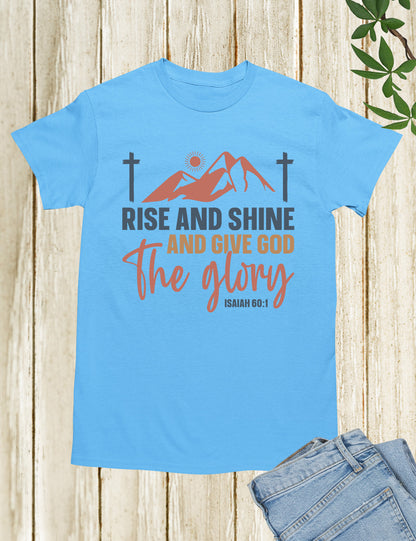 Rise and Shine and Give God the Glory T Shirt