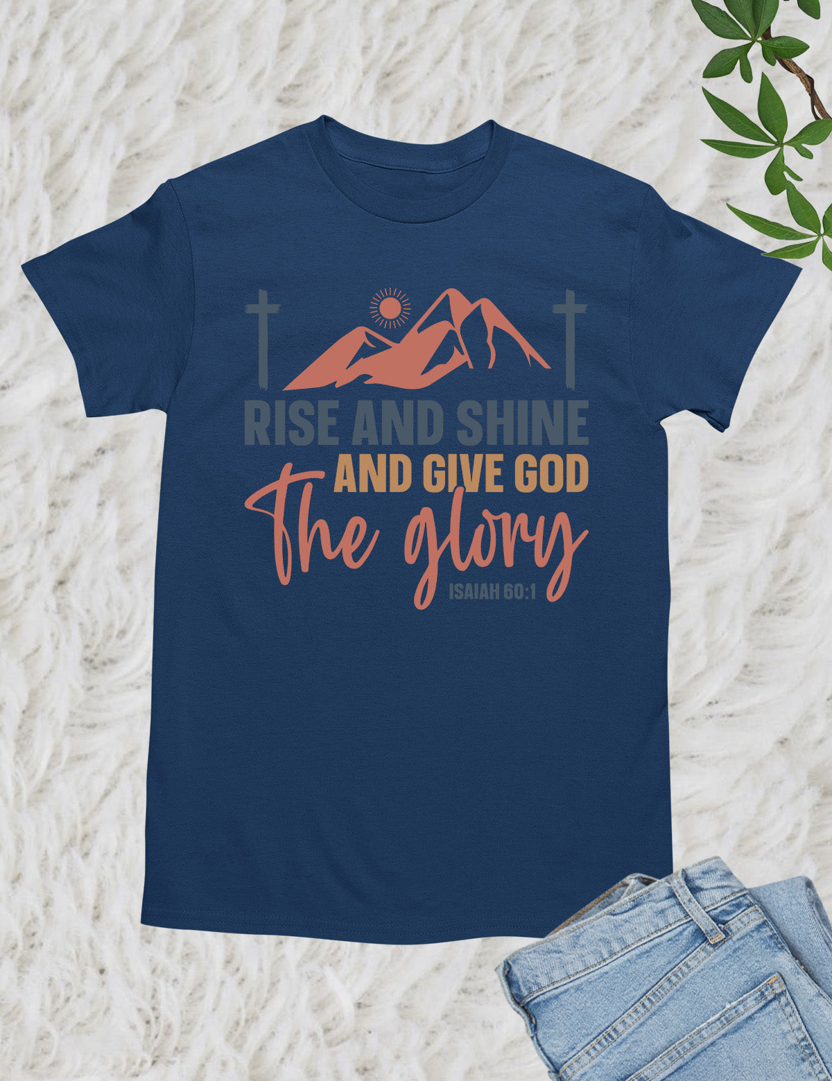Rise and Shine and Give God the Glory T Shirt