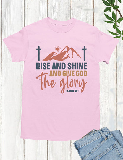 Rise and Shine and Give God the Glory T Shirt