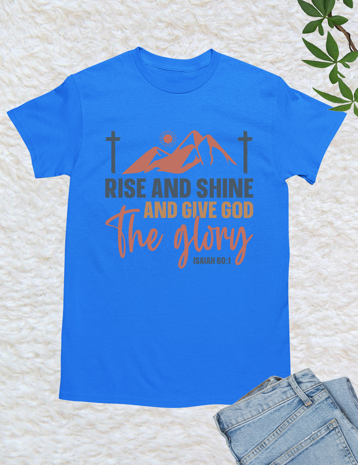 Rise and Shine and Give God the Glory T Shirt