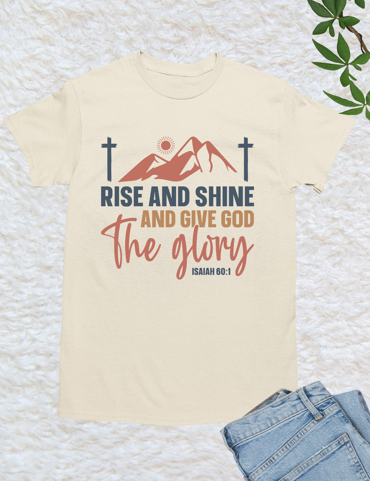 Rise and Shine and Give God the Glory T Shirt
