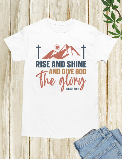 Rise and Shine and Give God the Glory T Shirt