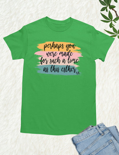 Perhaps You Were Made For Such A Time As This Esther 4:14 Christian Tee