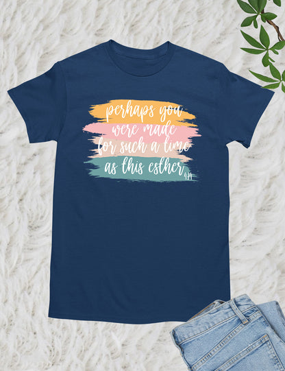 Perhaps You Were Made For Such A Time As This Esther 4:14 Christian Tee