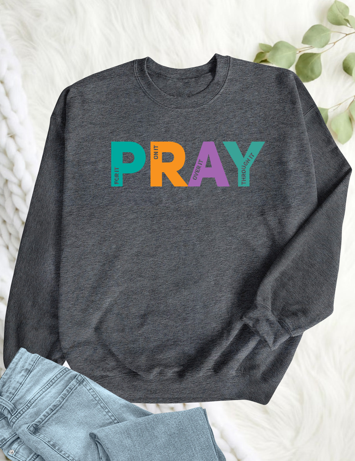 Pray on it Pray over it Pray Through it Sweatshirt
