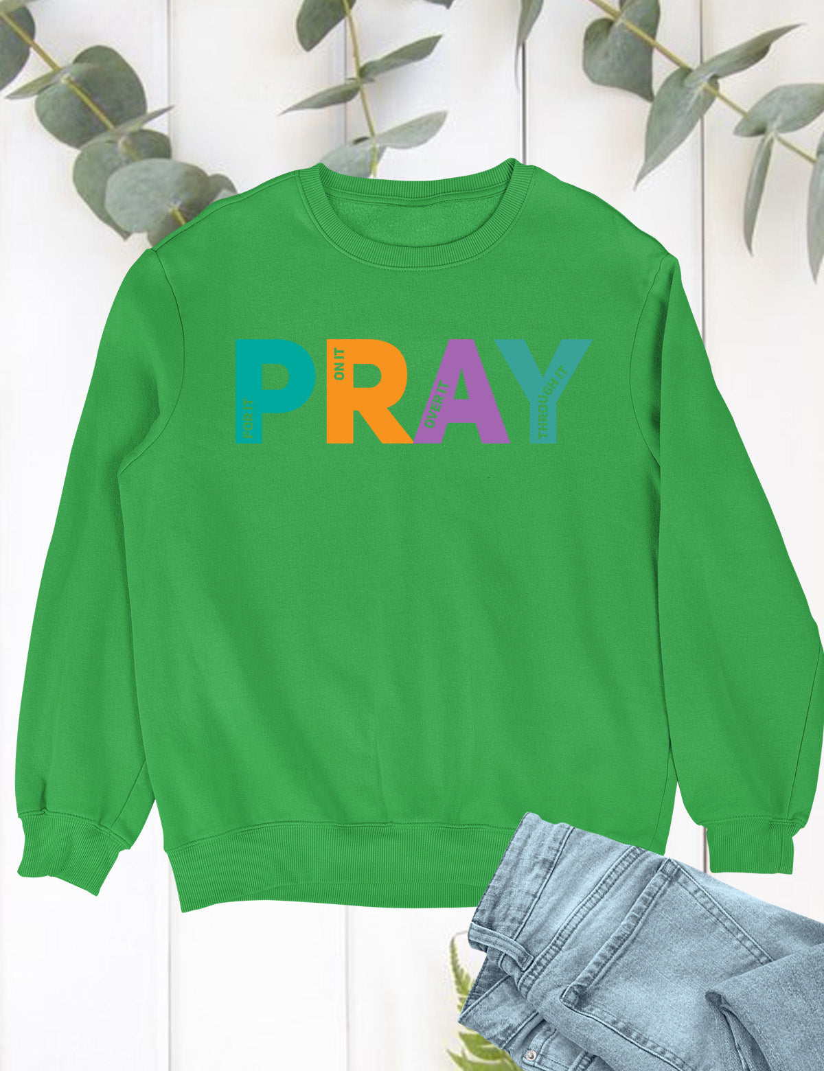 Pray on it Pray over it Pray Through it Sweatshirt