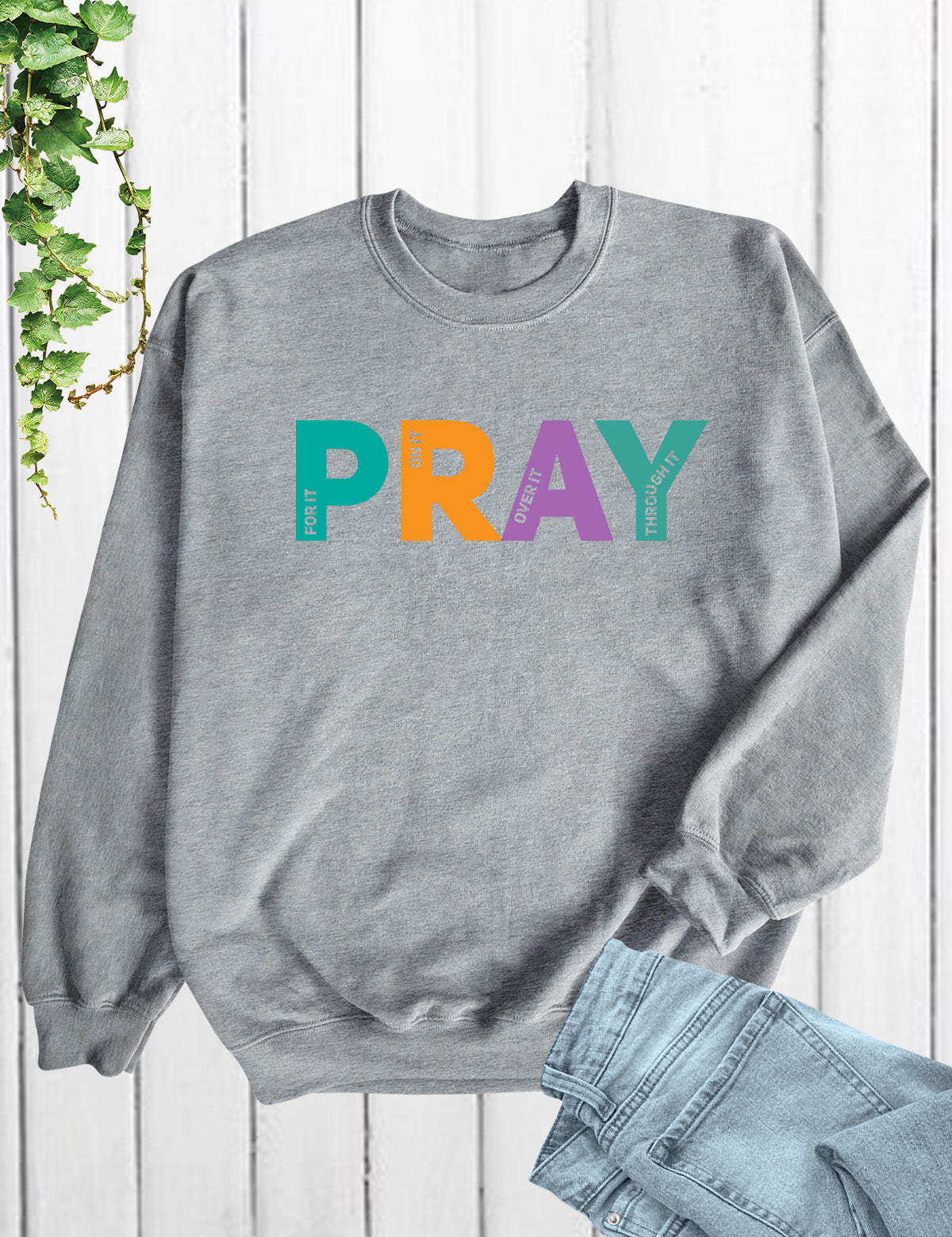 Pray on it Pray over it Pray Through it Sweatshirt