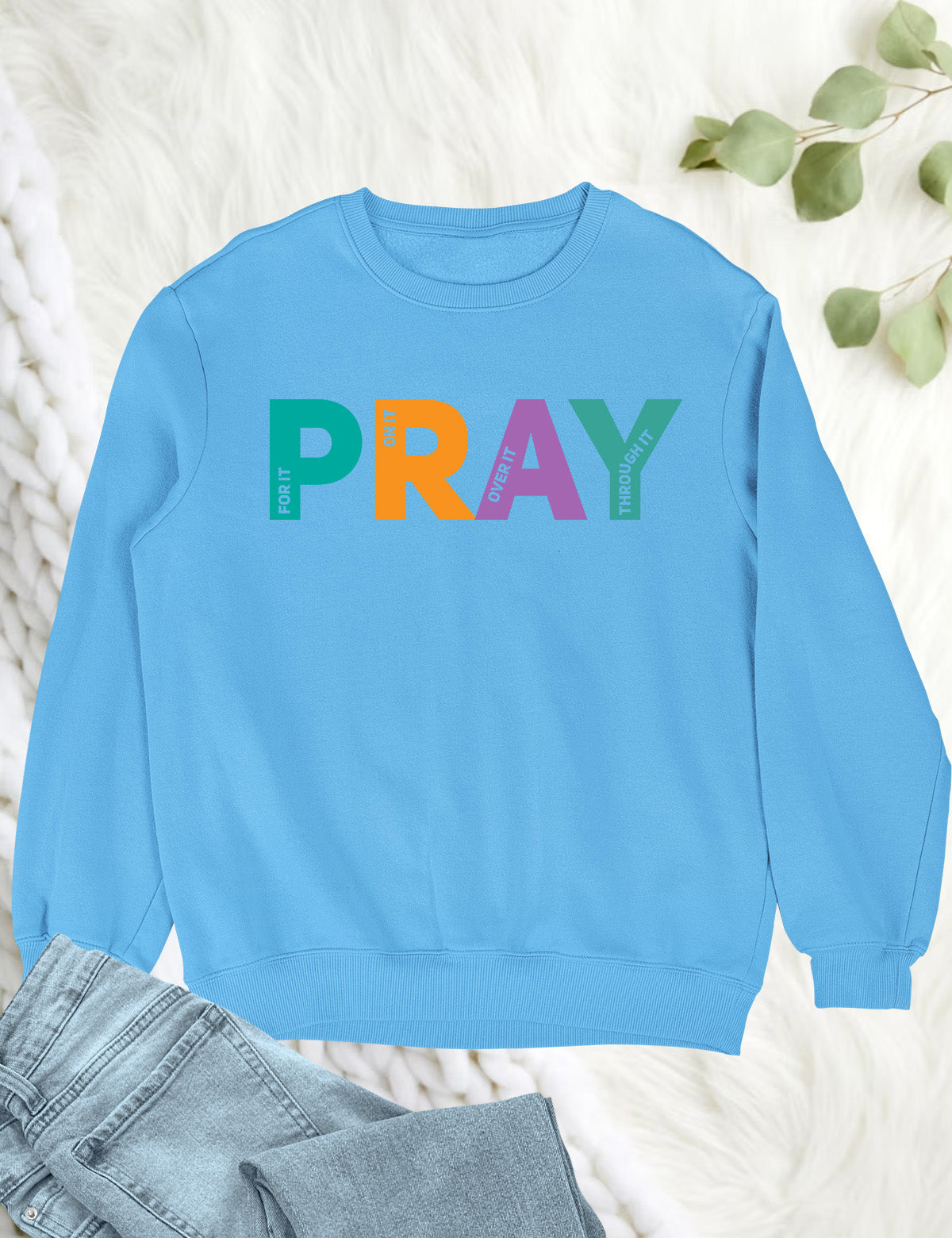 Pray on it Pray over it Pray Through it Sweatshirt