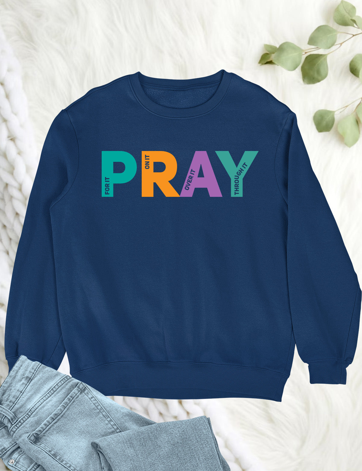 Pray on it Pray over it Pray Through it Sweatshirt