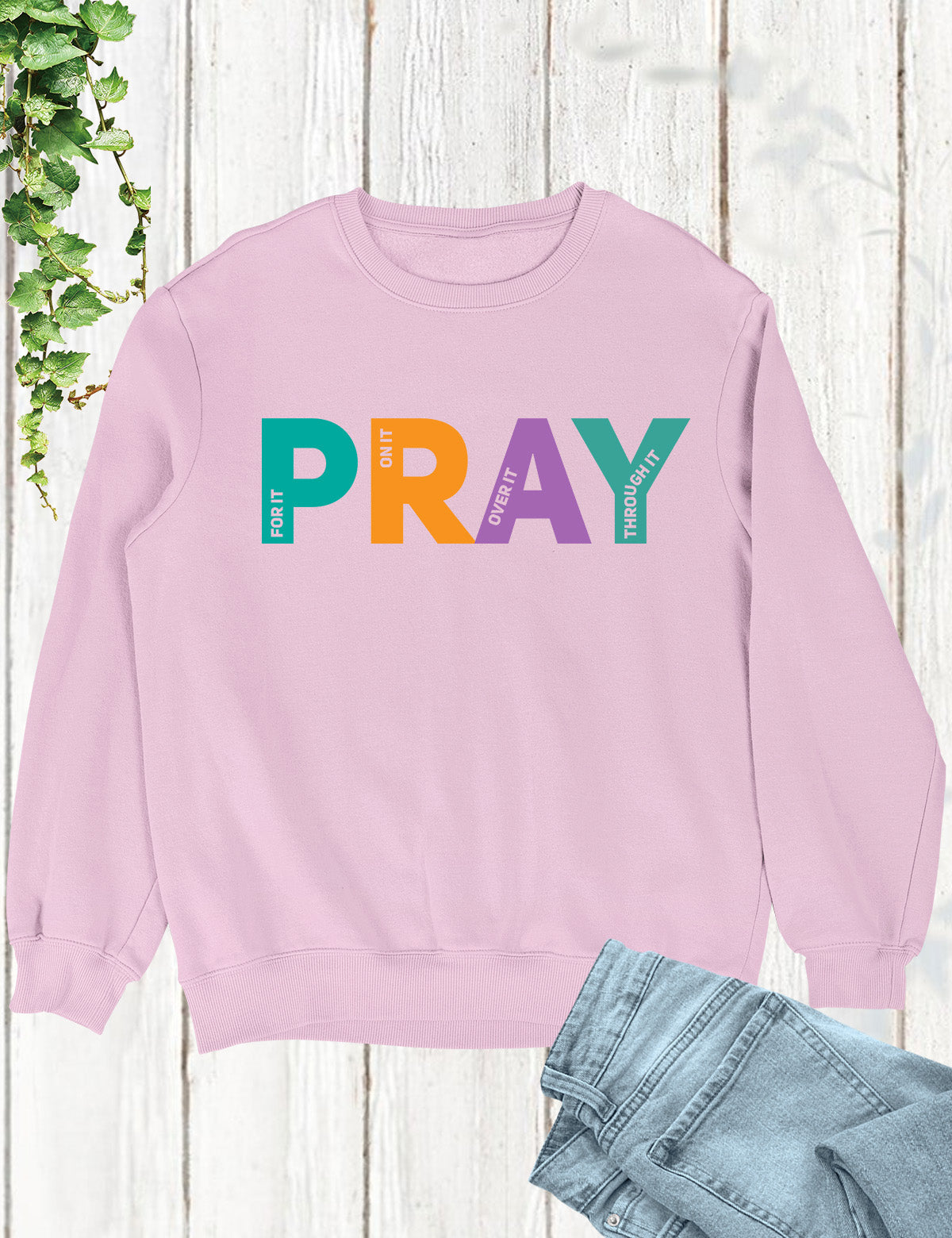 Pray on it Pray over it Pray Through it Sweatshirt