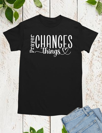Prayer Changes Things Bible Quote Shirts