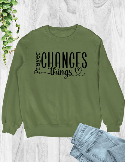 Prayer Changes Things Bible Quote Sweatshirts