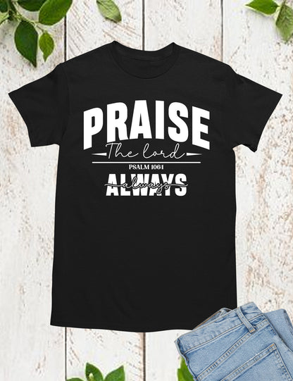 Praise The Lord Always Shirt