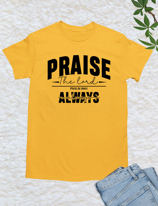Praise The Lord Always Shirt