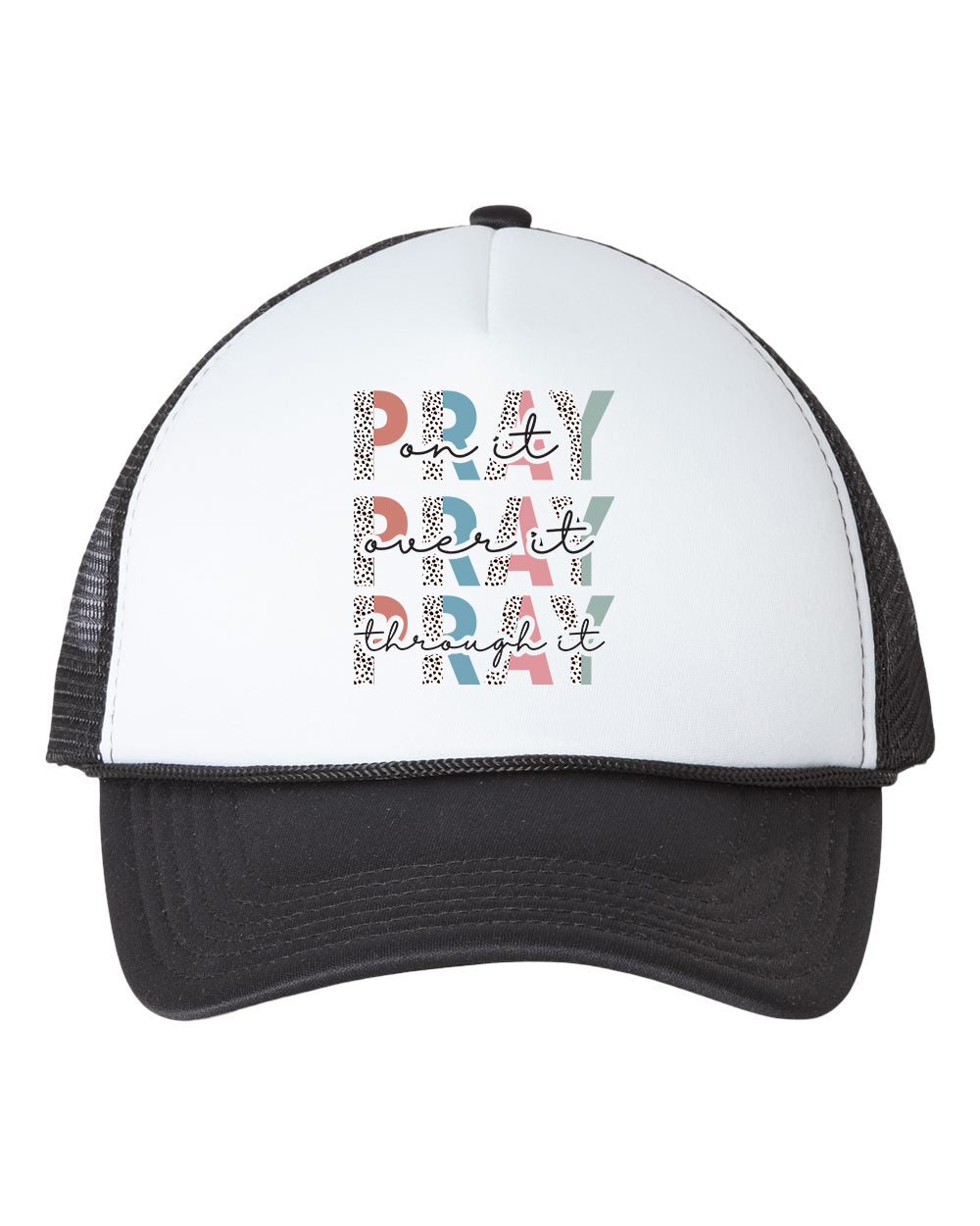 Pray On It Pray Over It Pray Through It Caps Trucker Hat