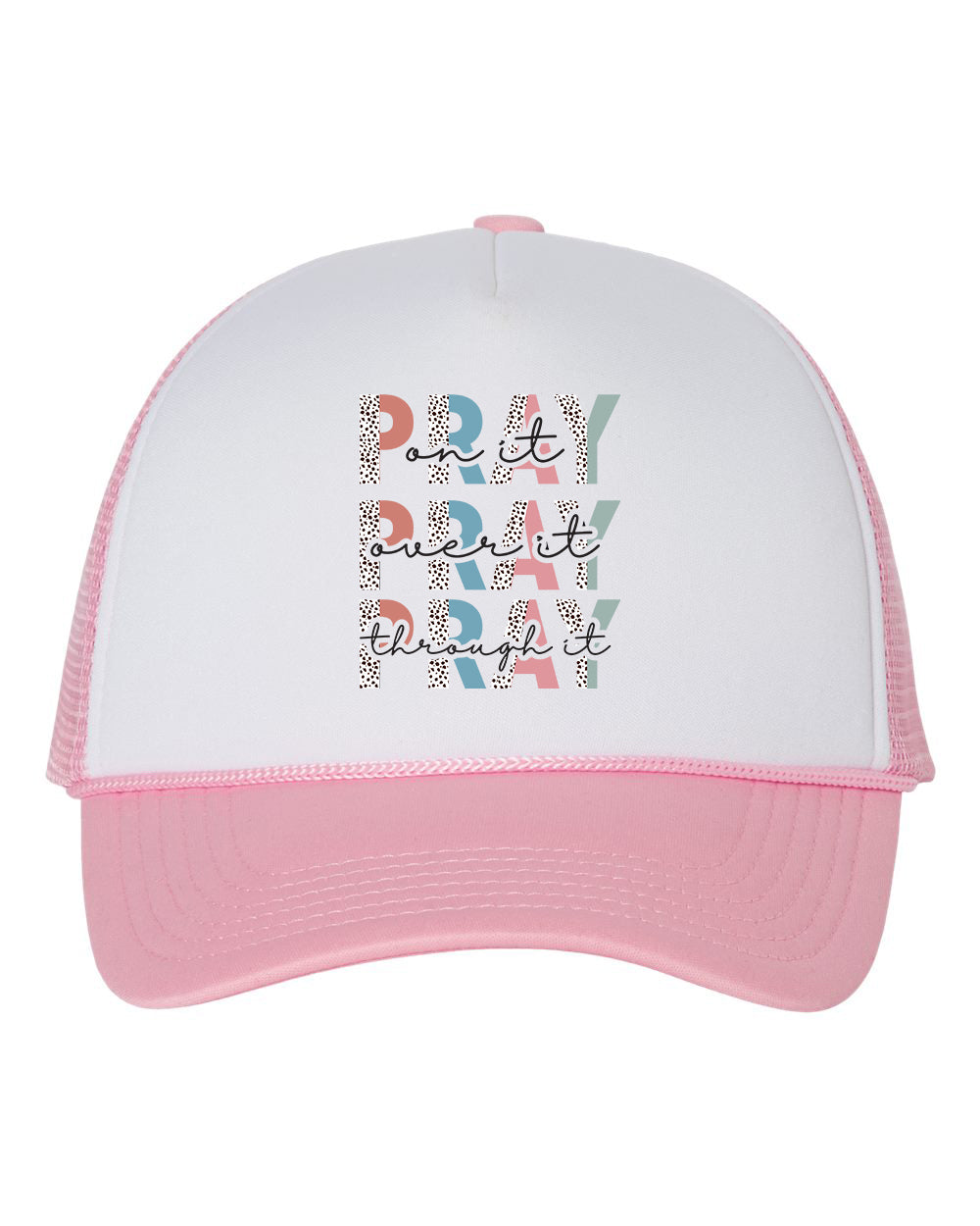 Pray On It Pray Over It Pray Through It Caps Trucker Hat