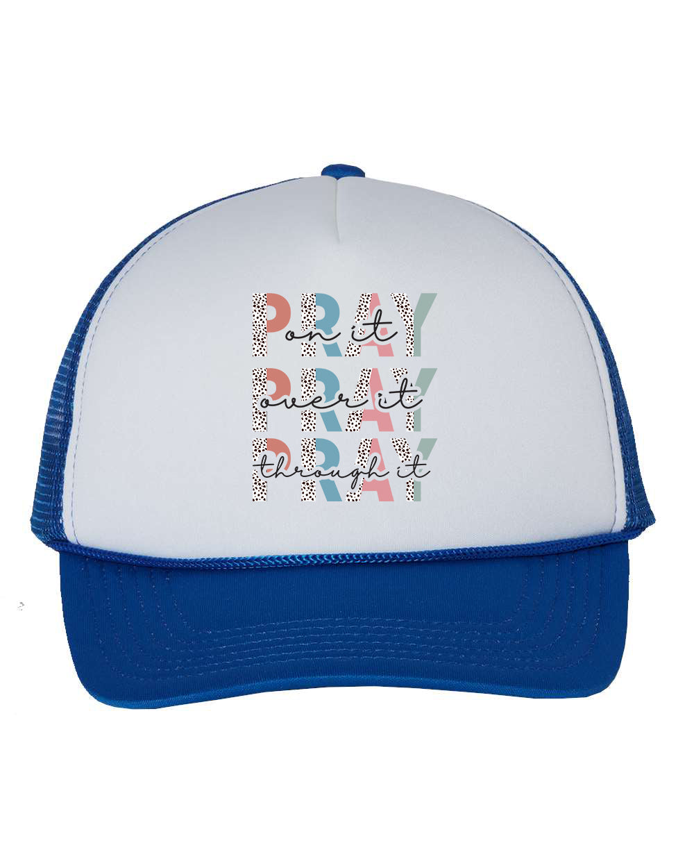 Pray On It Pray Over It Pray Through It Caps Trucker Hat