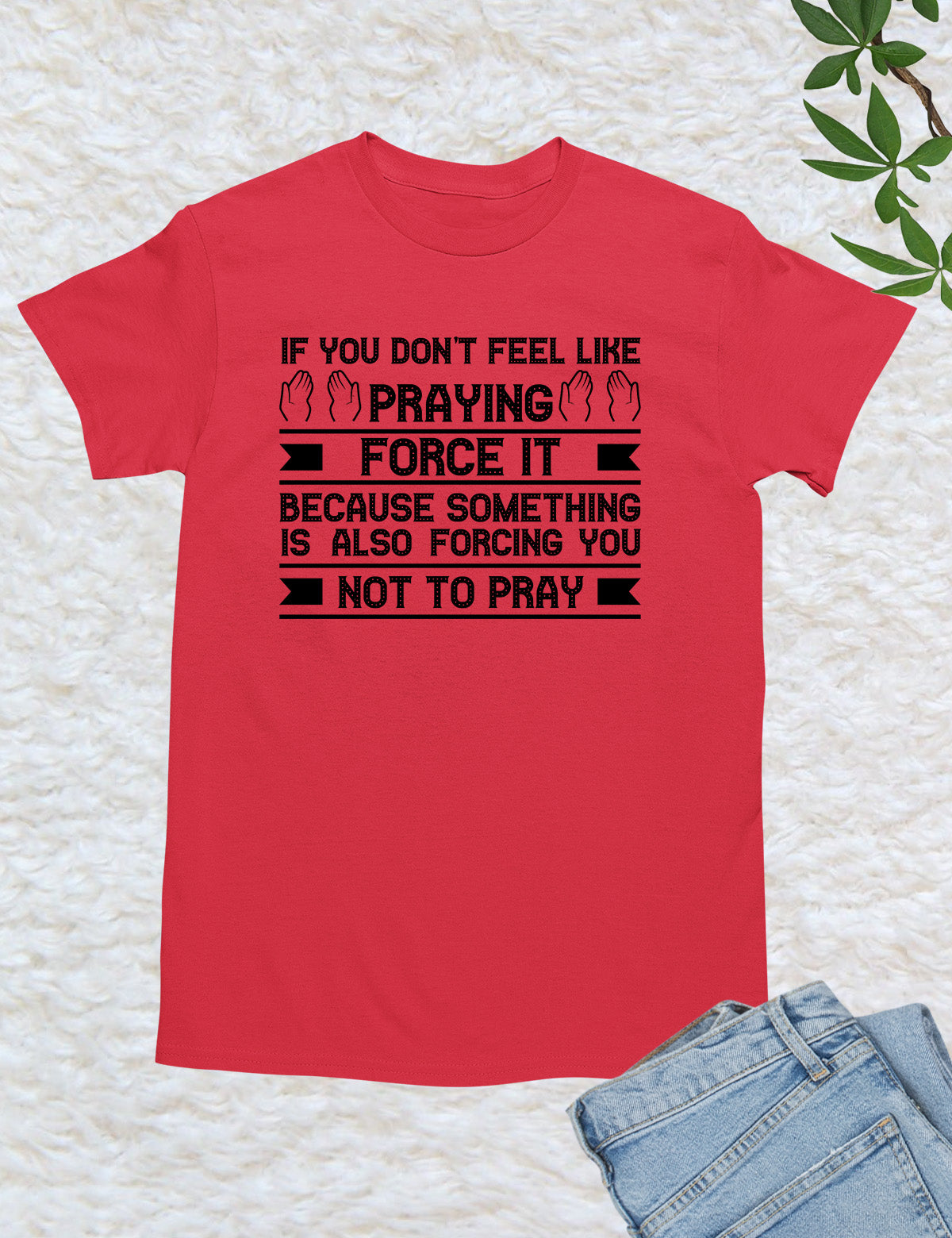 If You Don't feel Like Praying Prayer Shirts
