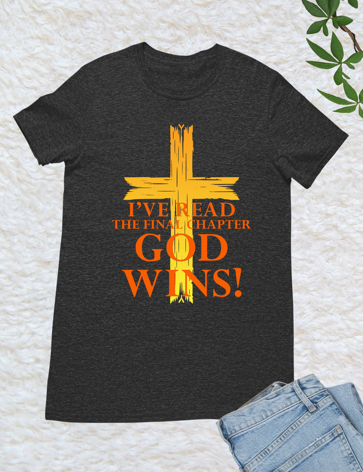 God Wins I've Read The Final Chapter T Shirt