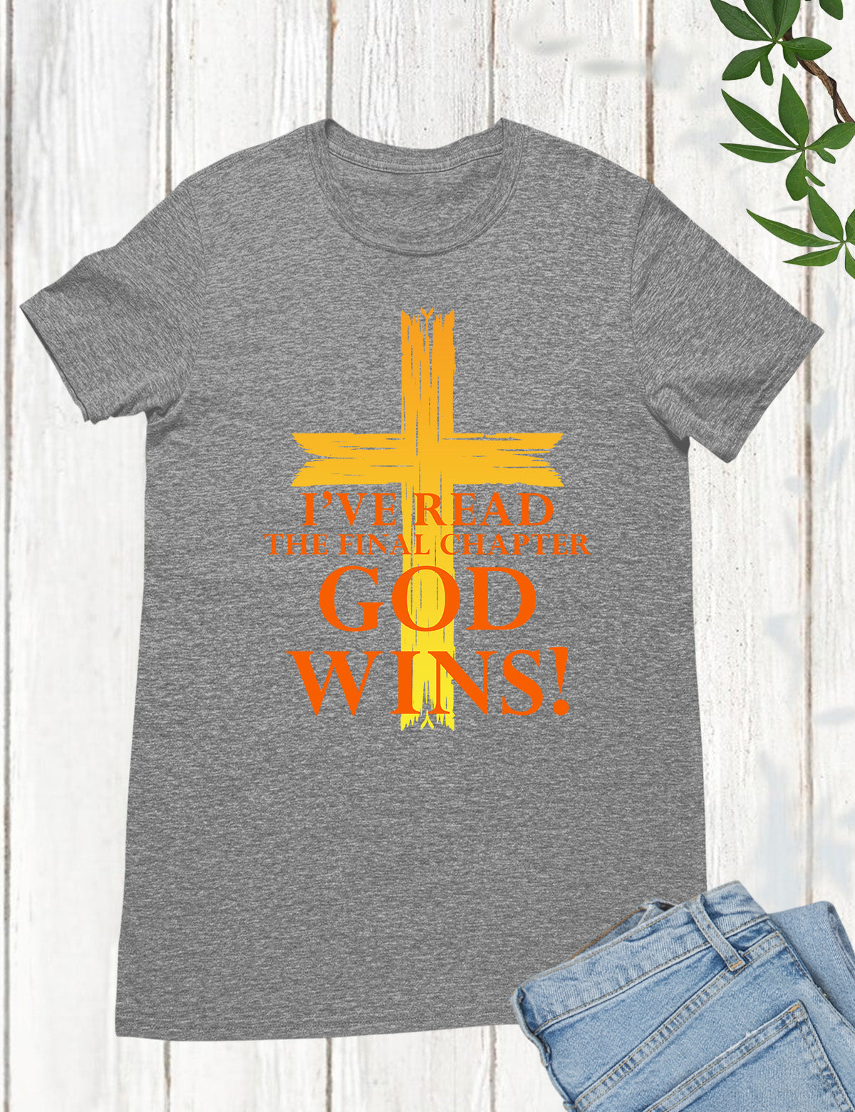 God Wins I've Read The Final Chapter T Shirt