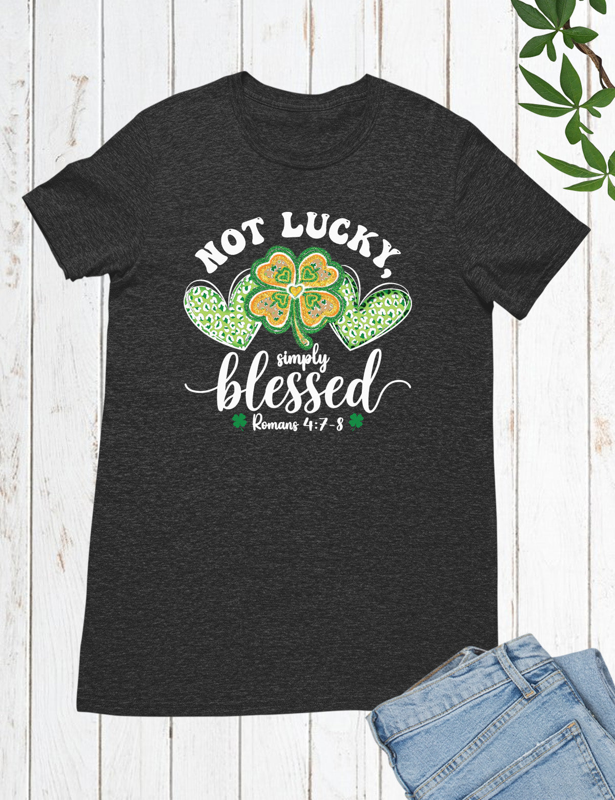 Romans Verse Not Lucky Simply Blessed Shirt