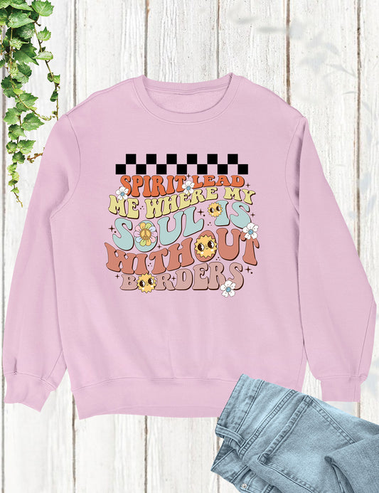 Spirit Lead Me Where My Trust Is Without Borders Trendy Sweatshirts