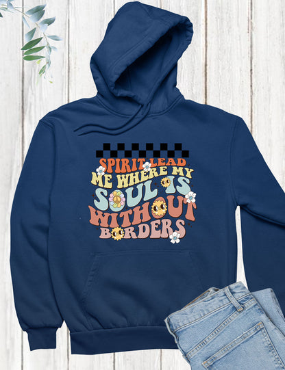 Spirit Lead Me Where My Soul is Without Borders Hoodie