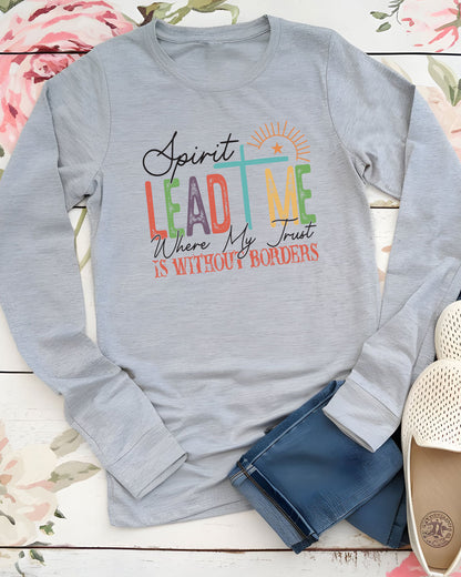 Spirit Lead Me Where My Trust Is Long Sleeve Christian Shirts