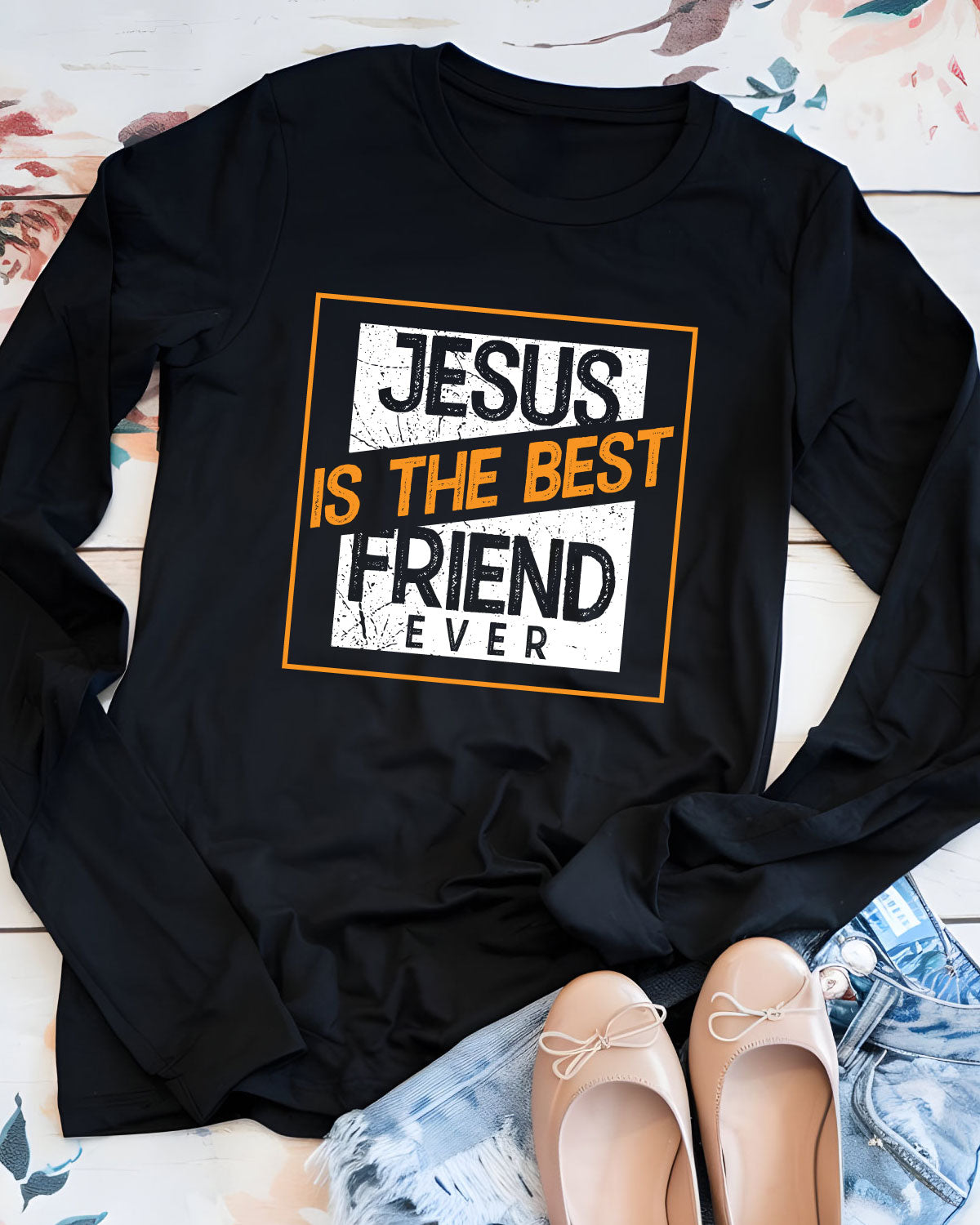 Jesus Is The Best Friend Ever Long Sleeve Christian T Shirts