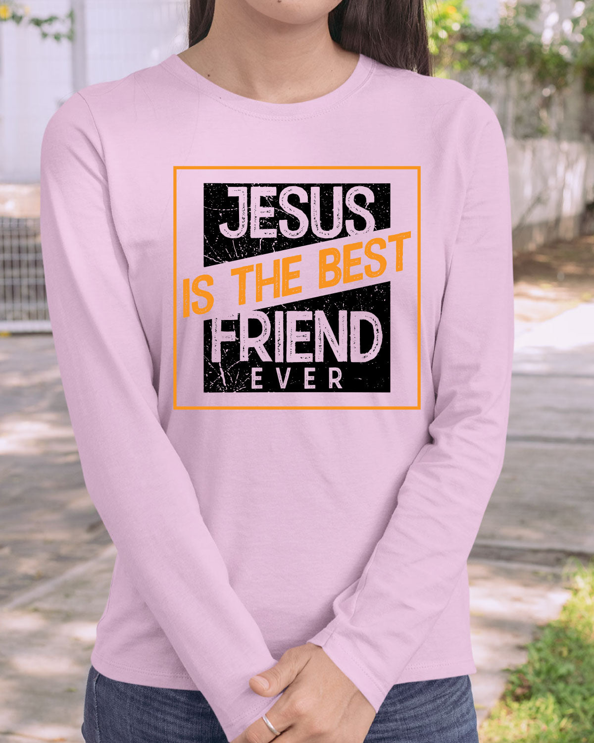 Jesus Is The Best Friend Ever Long Sleeve Christian T Shirts