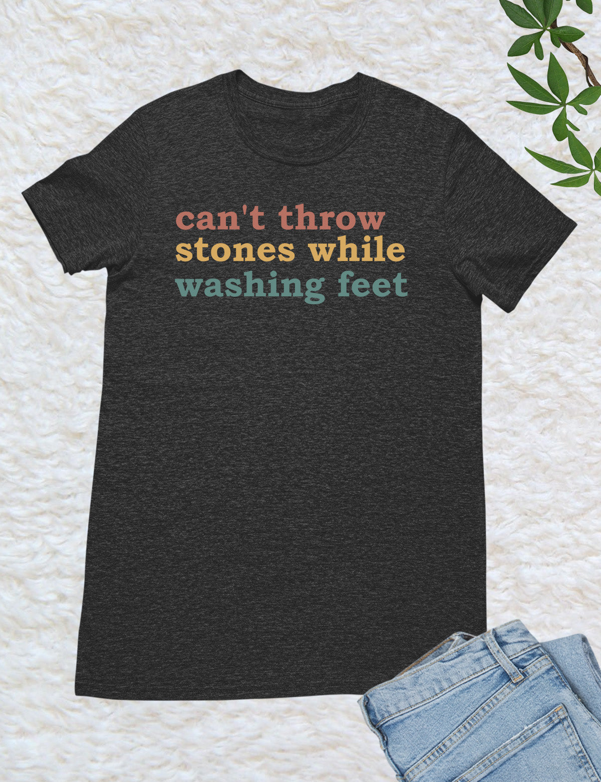 Can't Throw Stones While Washing Your Feet Christian Shirts