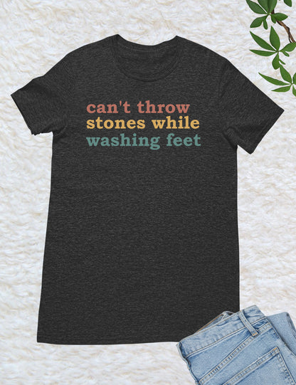 Can't Throw Stones While Washing Your Feet Christian Shirts